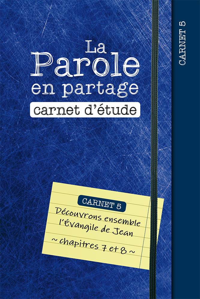 Parole en partage. Carnet d’étude 5 (La) - Découvrons ensemble l’Évangile de Jean, chapitres 7 et 8