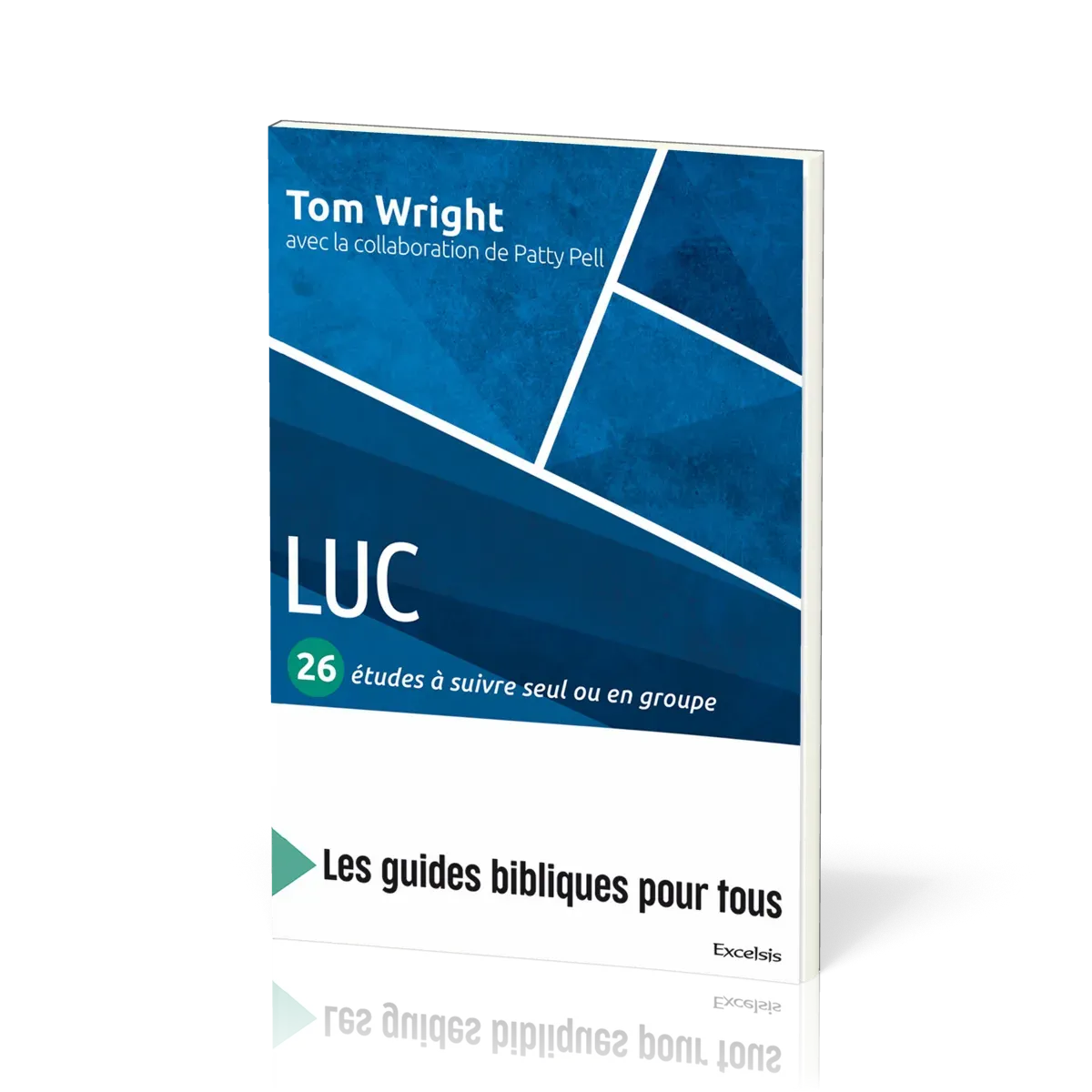 Luc : 26 études à suivre seul ou en groupe - [coll. Les guides bibliques pour tous]