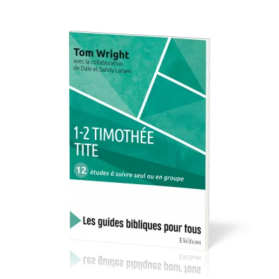 1-2 Timothée, Tite : 12 études à suivre seul ou en groupe - [coll. Les guides bibliques pour tous]