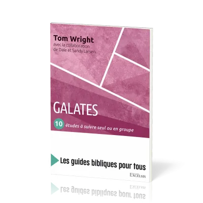 Galates : 10 études à suivre seul ou en groupe - [coll. Les guides bibliques pour tous]