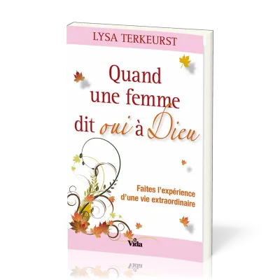 Quand une femme dit oui à Dieu - Faites l'expérience d'une vie extraordinaire