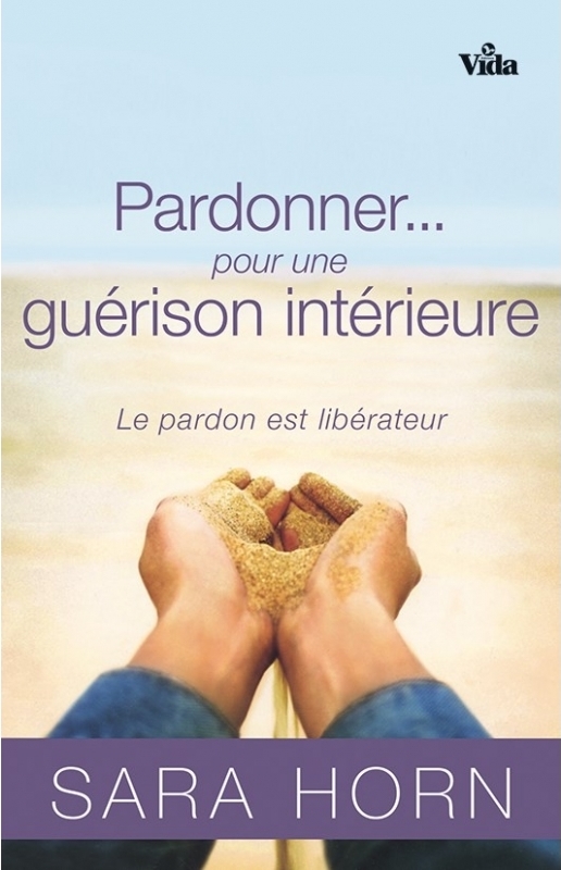 Pardonner… pour une guérison intérieure - Le pardon est libérateur