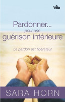 Pardonner… pour une guérison intérieure - Le pardon est libérateur