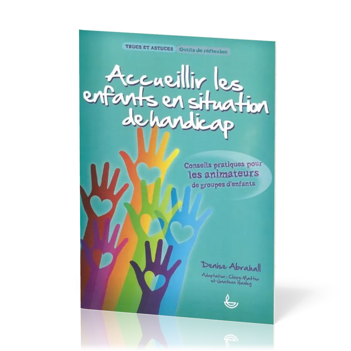 Accueillir les enfants en situation de handicap  - Conseils pratiques pour les animateurs de...