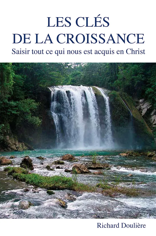 Clés de la croissance (Les) - Saisir tout ce qui nous est acquis en Christ