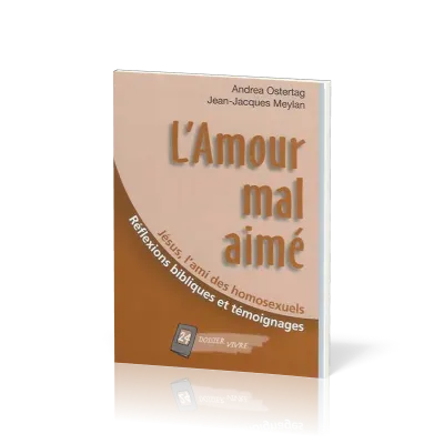 Amour mal aimé : Jésus, l'ami des homosexuels (L') - Réflexions bibliques et témoignages [Dossier...