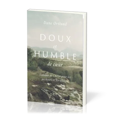 Doux et humble de cœur - L'amour de Christ pour les pêcheurs et les affligés