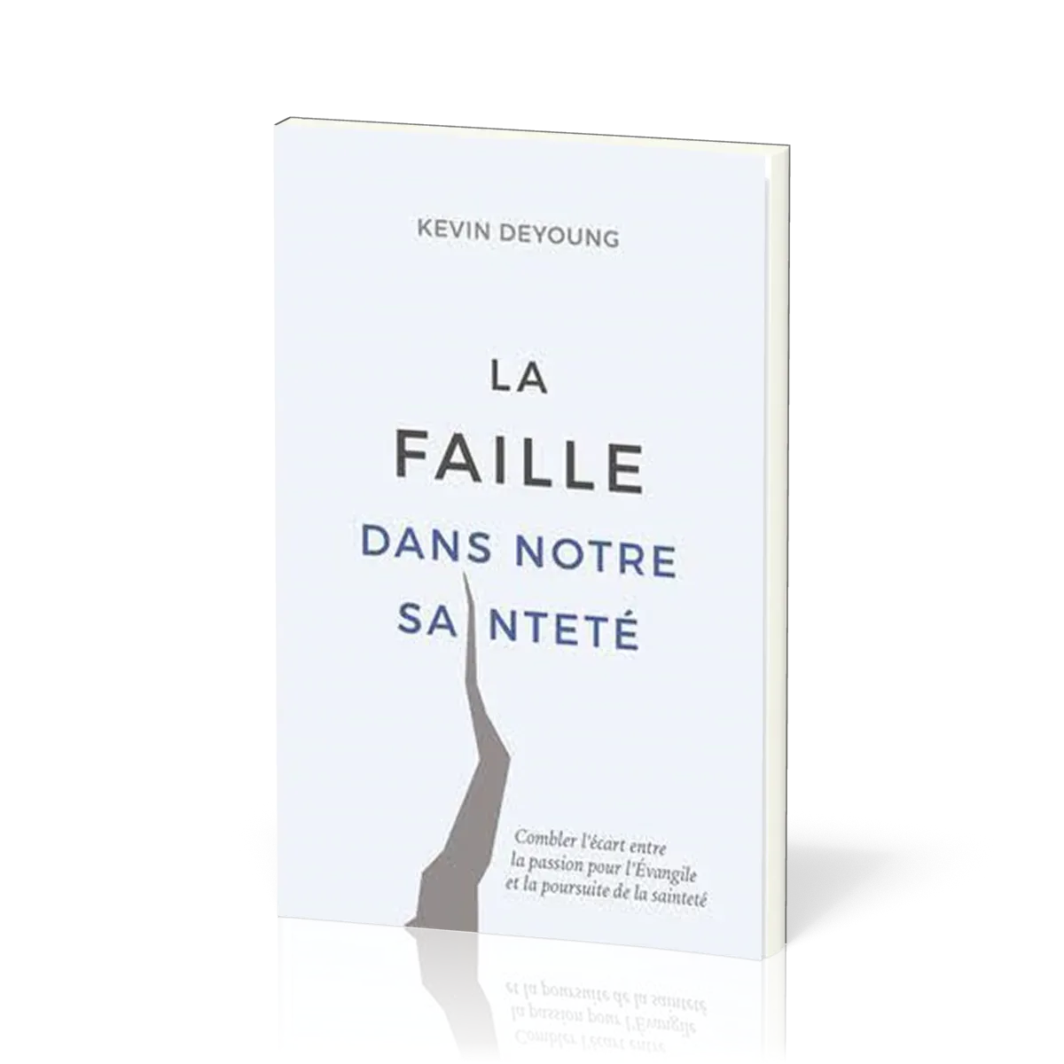 Faille dans notre sainteté (La) - Combler l'écart entre la passion pour l'Évangile et la...