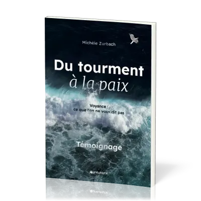 Du tourment à la paix - Voyance : ce que l'on ne vous dit pas