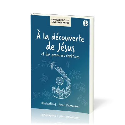 À la découverte de Jésus et des premiers chrétiens - Évangile de Luc, Livre des Actes
