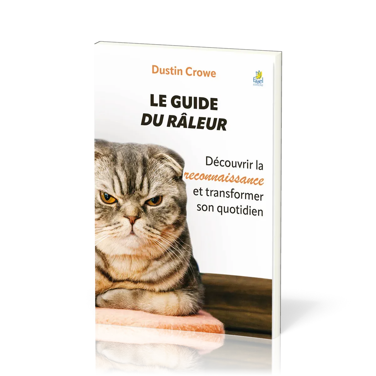 Guide du râleur (Le) - Découvrir la reconnaissance et transformer son quotidien