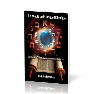Beauté de la langue hébraïque (La) - Les lettres hébraïques et leurs significations