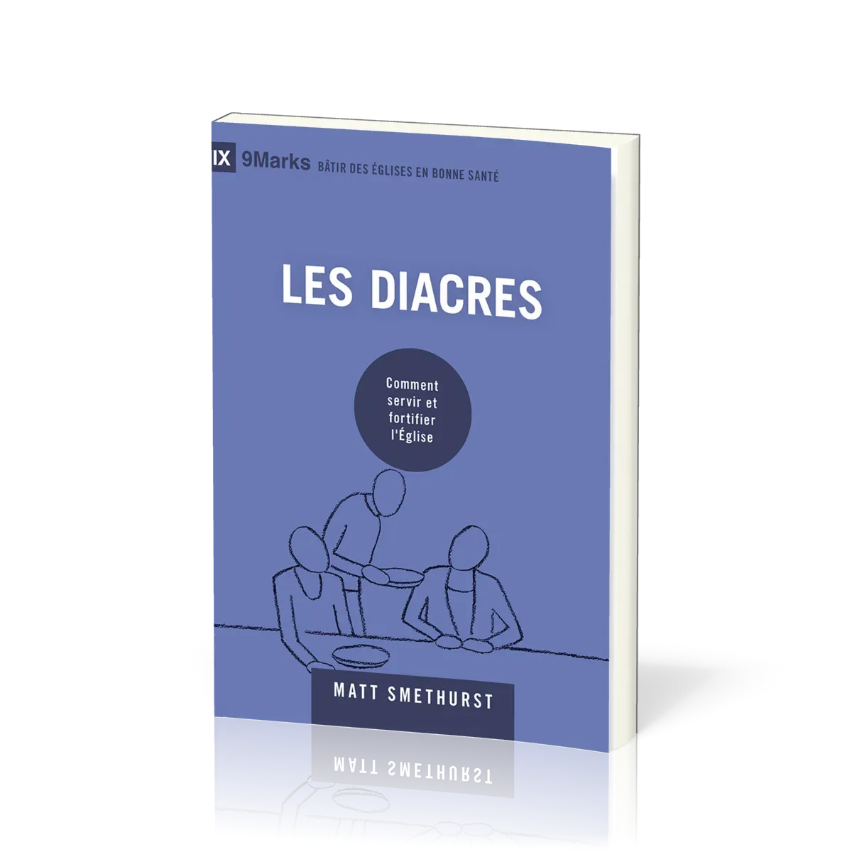 Diacres (Les) - Comment servir et fortifier l’Église [coll. 9Marks - Bâtir des églises en bonne...