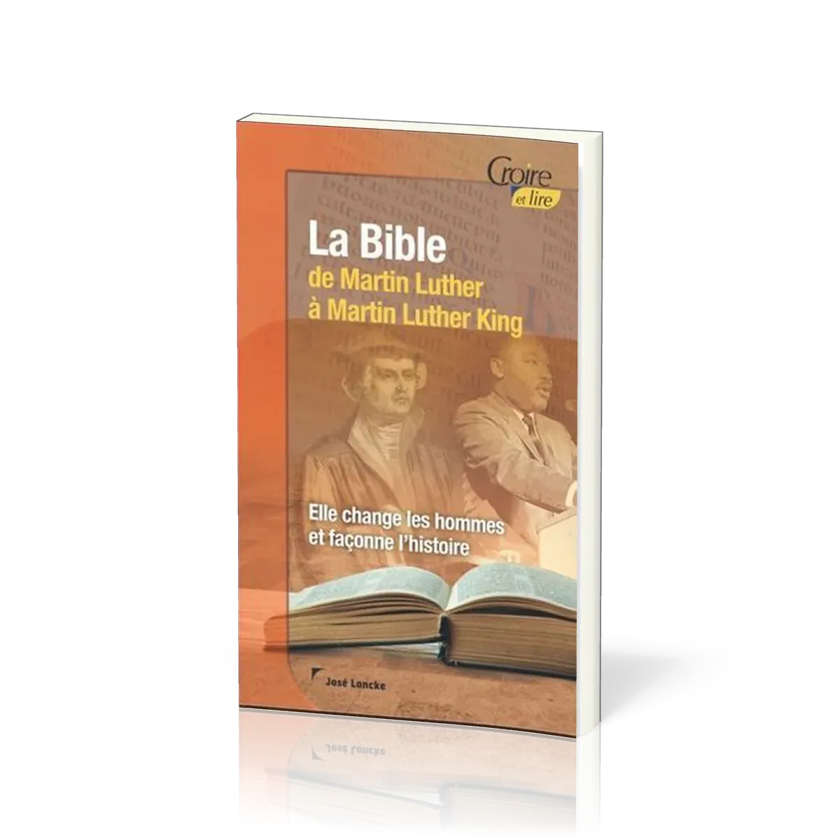 Bible de Martin Luther à Martin Luther King (La) - Elle change les hommes et façonne l'histoire