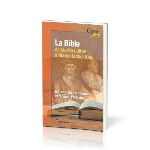 Bible de Martin Luther à Martin Luther King (La) - Elle change les hommes et façonne l'histoire