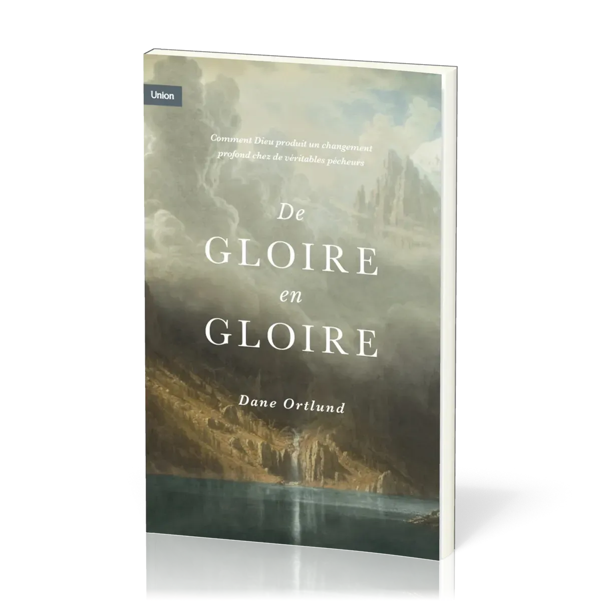 De gloire en gloire - Comment Dieu produit un changement profond chez de véritables pécheurs