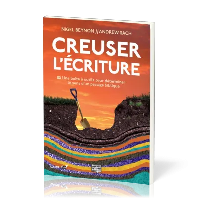Creuser l'Écriture - Une boîte à outils pour déterminer le sens d'un passage biblique [coll....