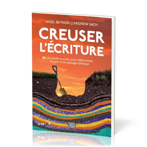 Creuser l'Écriture - Une boîte à outils pour déterminer le sens d'un passage biblique [coll....