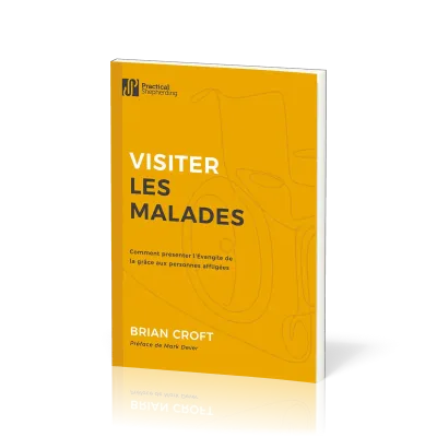 Visiter les malades - Comment présenter l’Évangile de la grâce aux personnes affligées