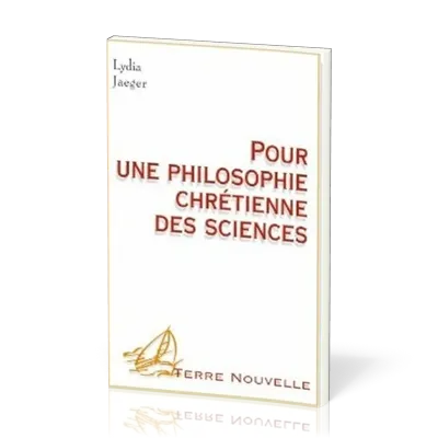 Pour une philosophie chrétienne des sciences - [collection Terre Nouvelle]