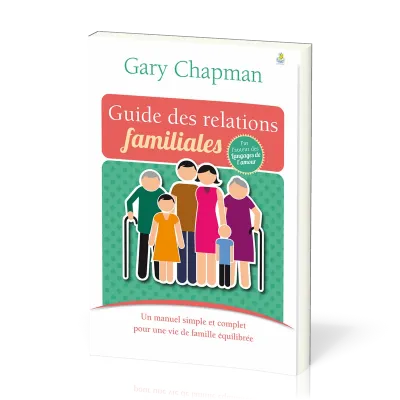 Guide des relations familiales - Un manuel simple et complet pour une vie de famille équilibrée