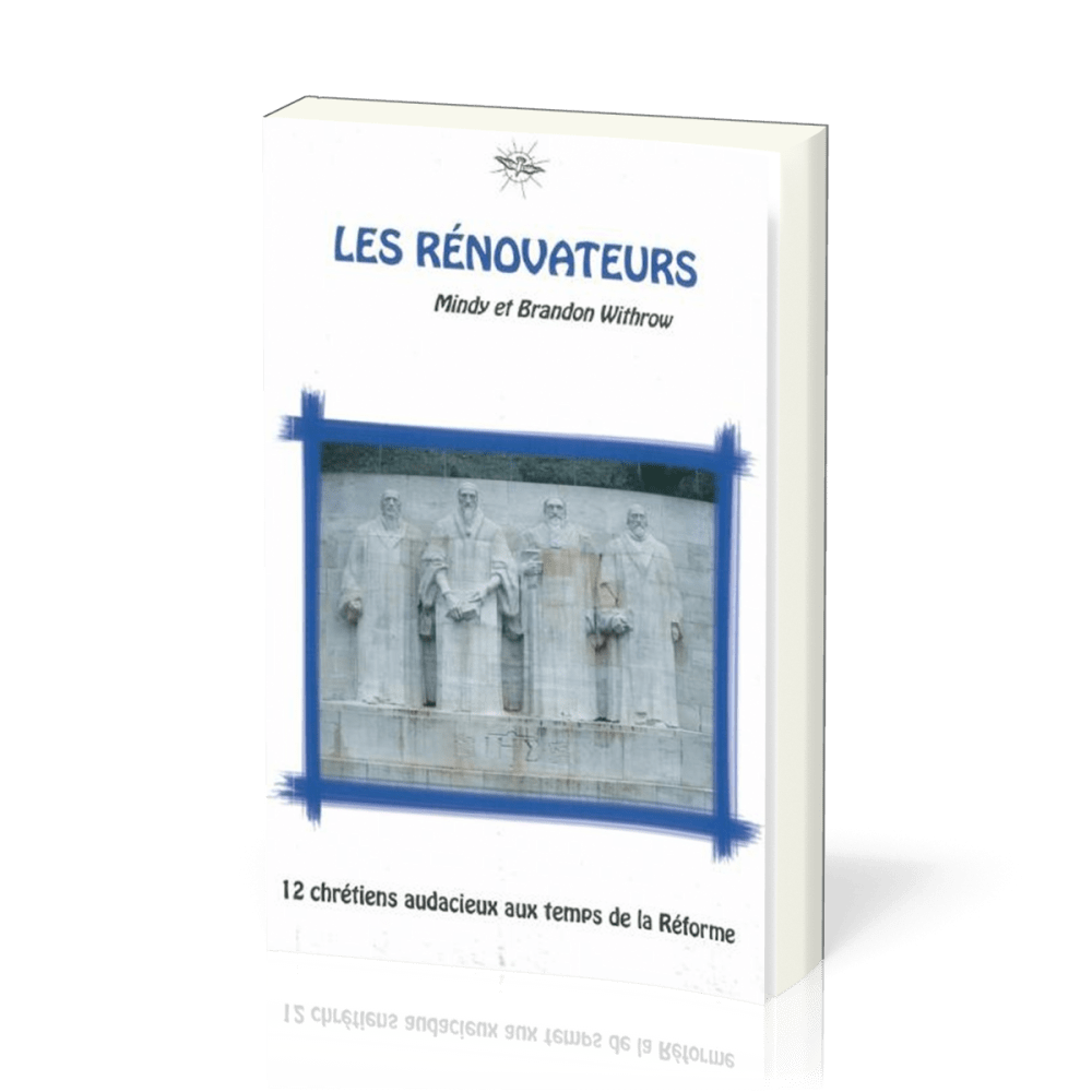 Rénovateurs (Les) - 12 chrétiens audacieux aux temps de la Réforme - La Chronique d'Ecclesia vol.3