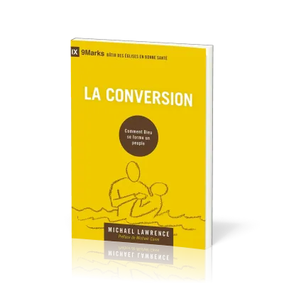 Conversion (La) - Comment Dieu se forme un peuple [coll. 9Marks - Bâtir des Églises en bonne santé]