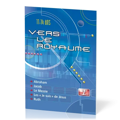 Vers le Royaume 1 - Abraham, Jacob, le Messie, les " je suis" de Jésus, Ruth