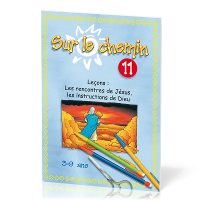 Sur le chemin 11 - Les rencontres de Jésus, les instructions de Dieu