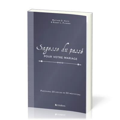 Sagesse du passé pour votre mariage - Parcourez 20 siècles en 50 méditations