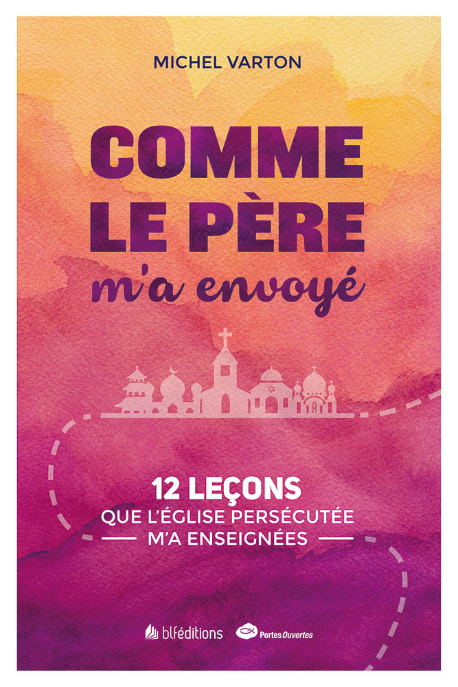 Comme le Père m'a envoyé - 12 leçons que l’Église persécutée m’a enseignées