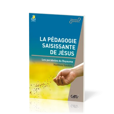 Pédagogie saisissante de Jésus - Les paraboles du Royaume (La) - [série Question Suivante]
