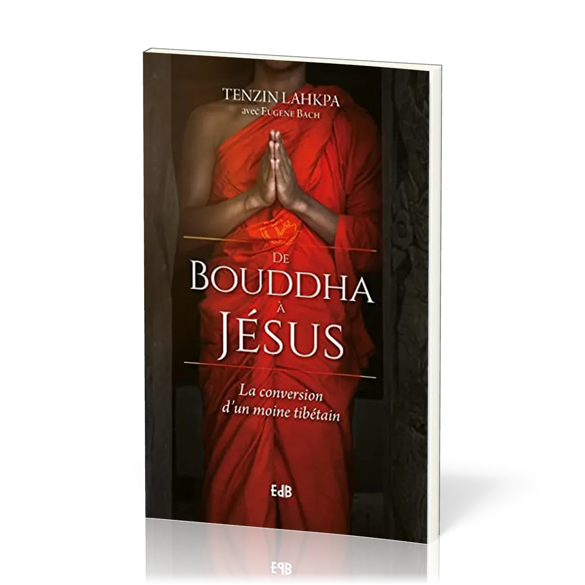 De Bouddha à Jésus - La conversion d'un moine tibétain