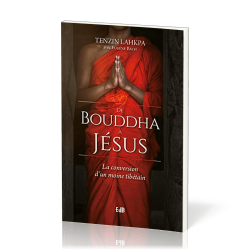 De Bouddha à Jésus - La conversion d'un moine tibétain
