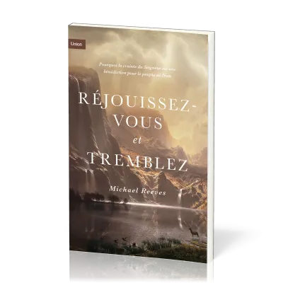 Réjouissez-vous et tremblez - Pourquoi la crainte du Seigneur est une bénédiction pour le peuple...