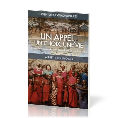 Un appel, un choix, une vie - Ce que Dieu accomplit dans des endroits les plus inattendus