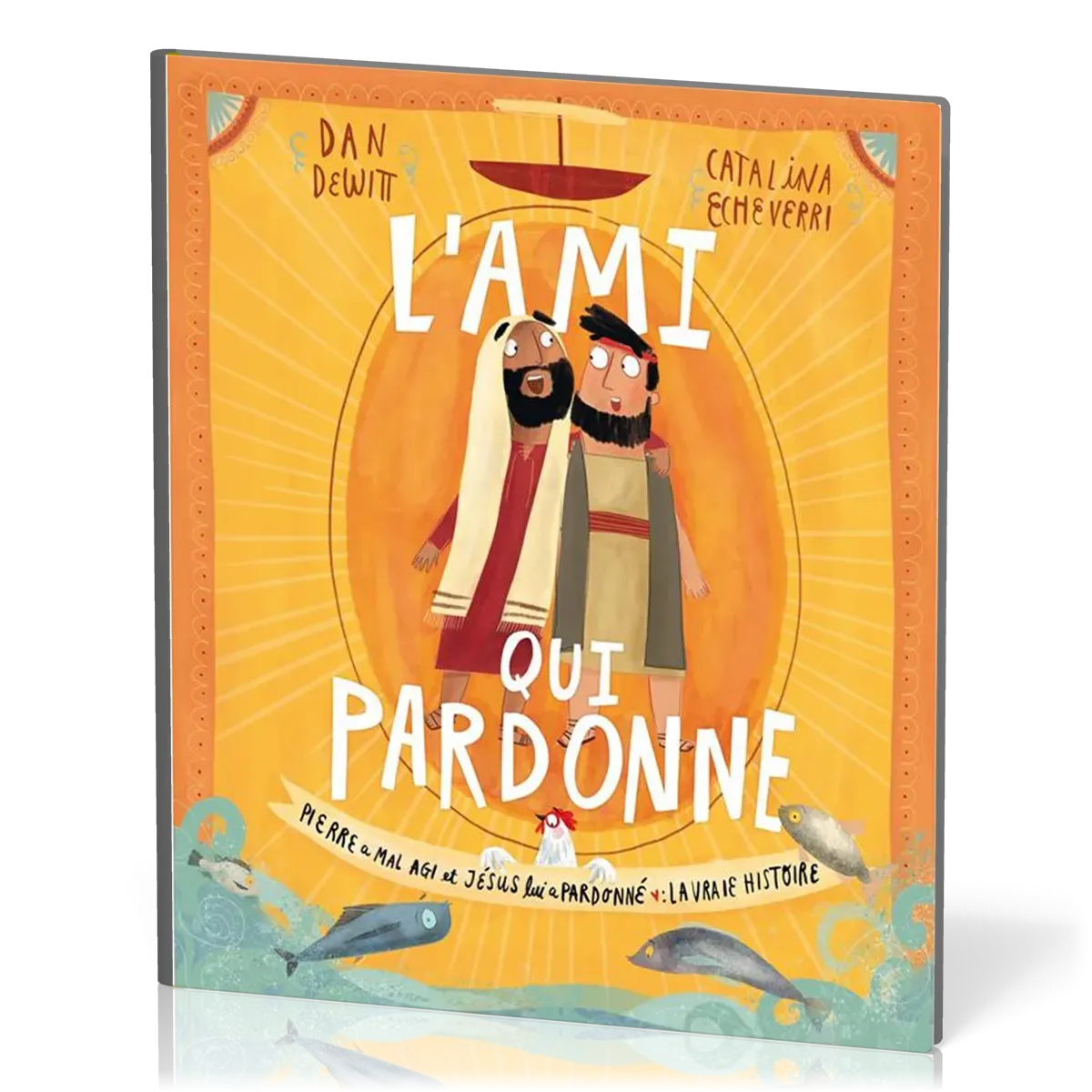 Ami qui pardonne (L') - Pierre a mal agi et Jésus lui a pardonné : la vraie histoire
