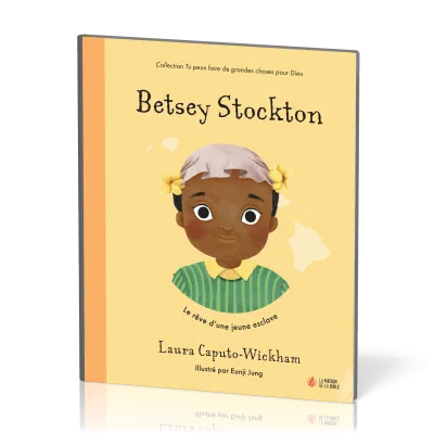 Betsey Stockton - Le rêve d'une jeune esclave [coll. Tu peux faire de grandes choses pour Dieu]