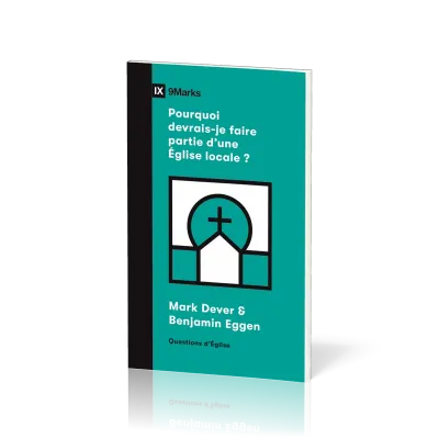 Pourquoi devrais-je faire partie d'une Église locale? - [coll. 9Marks - Questions d'Église]