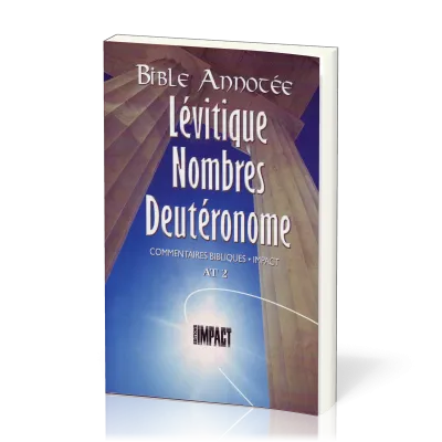 Lévitique, Nombres, Deutéronome - Bible annotée - Commentaires bibliques Impact AT 2