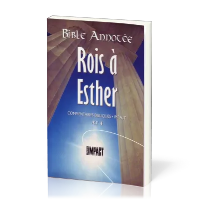 Rois, Esther - Bible annotée - Commentaires bibliques Impact AT 4