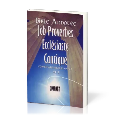 Job, Proverbes, Ecclésiate, Cantiques - Bible annotée - Commentaires bibliques Impact AT 5