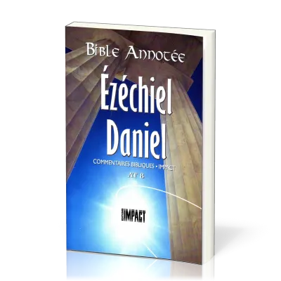 Ézéchiel, Daniel - Bible annotée - Commentaires bibliques Impact AT 8