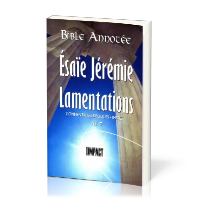 Ésaïe, Jérémie, Lamentations - Bible annotée - Commentaires bibliques Impact AT 7