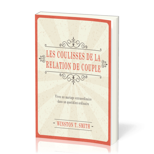 Coulisses de la relation de couple (Les) - Vivez un mariage extraordinaire dans un quotidien...