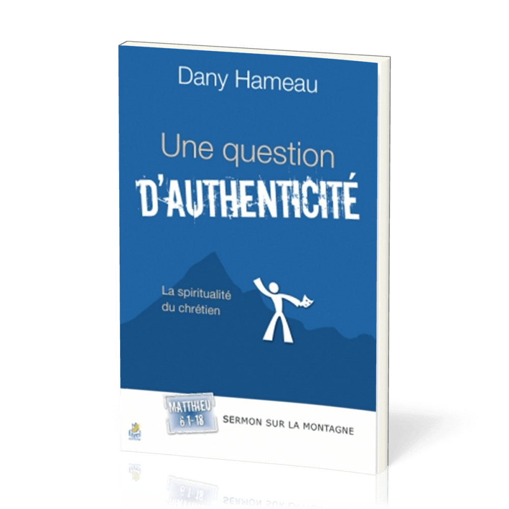 Une question d'authenticité - La spiritualité du chrétien - Matthieu 6.1-18 [Sermon sur la montagne]