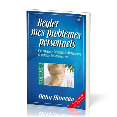 Régler mes problèmes personnels - volume 1, Culpabilité, insécurité, infériorité, solitude,...