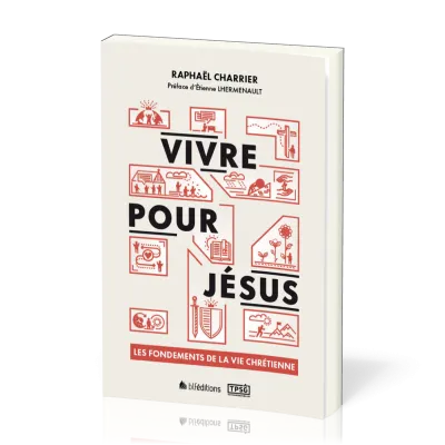 Vivre pour Jésus - Les fondements de la vie chrétienne