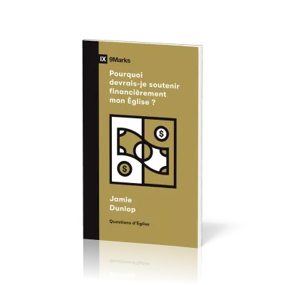 Pourquoi devrais-je soutenir financièrement mon Église ? - [coll. 9Marks - Questions d'Église]