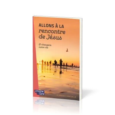 Allons à la rencontre de Jésus - Il changera notre vie